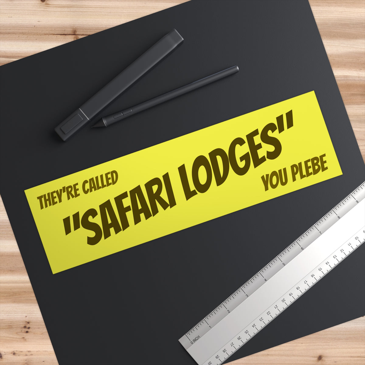"They're Called Safari Lodges You Plebe" Bumper Sticker 11" x 3"