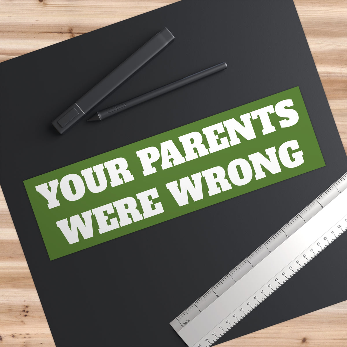 "YOUR PARENTS WERE WRONG" Bumper Sticker 11" x 3"