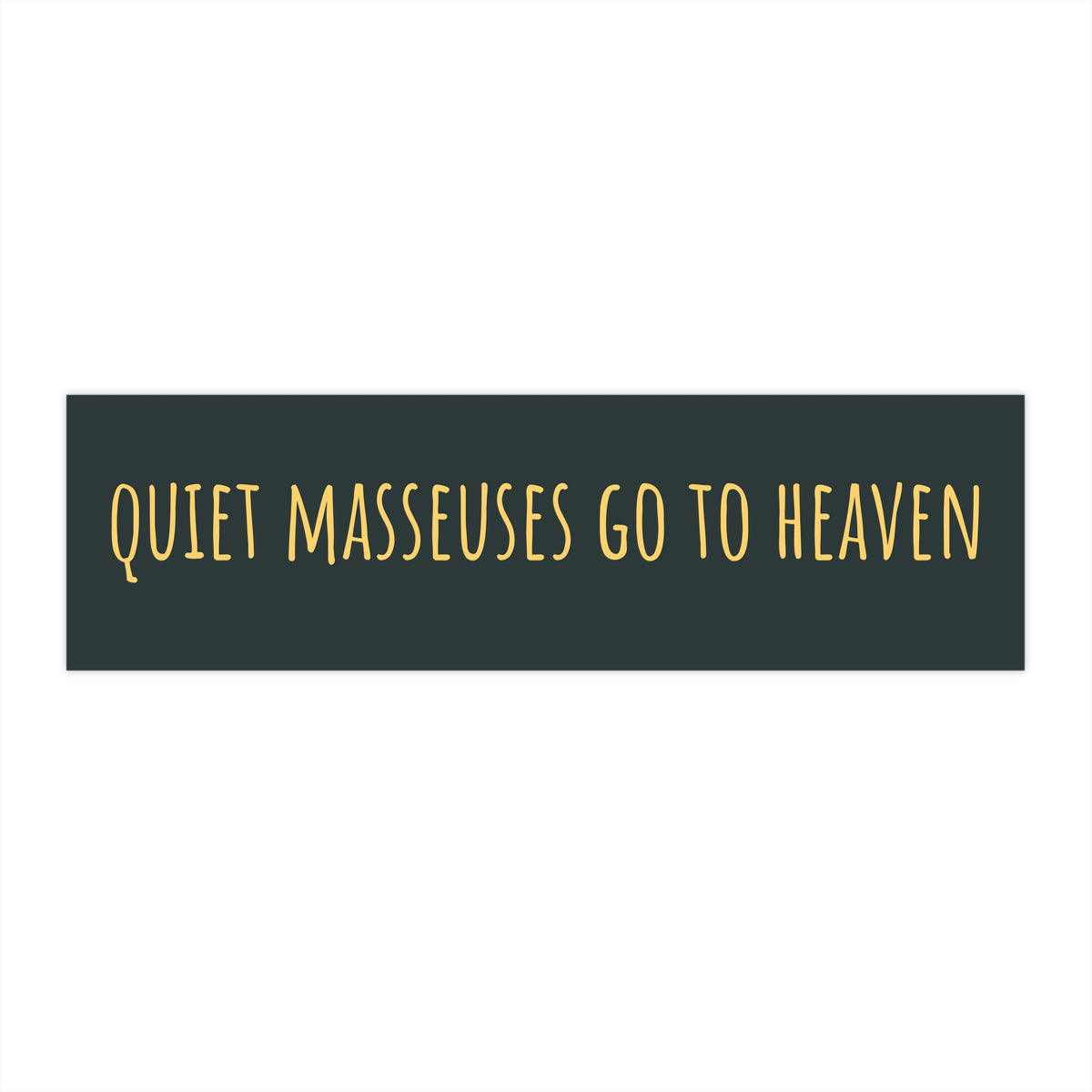"Quiet Masseuses Go To Heaven" Bumper Sticker 11" x 3"