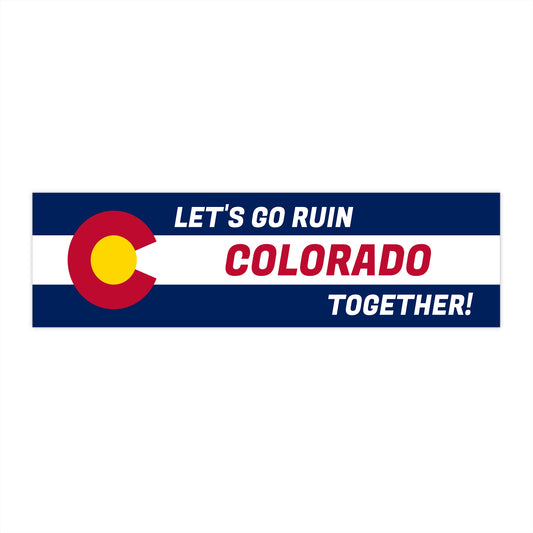 "Let's Go Ruin Colorado Together!" Bumper Sticker 11" x 3"