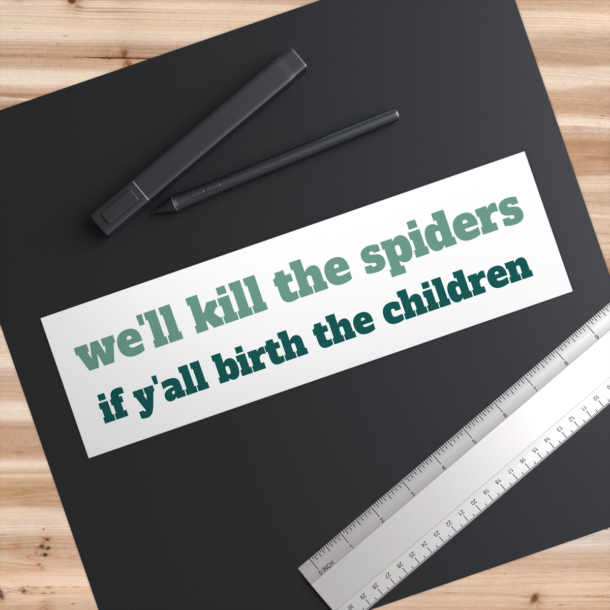 "we'll kill the spiders" Bumper Sticker 11" x 3"