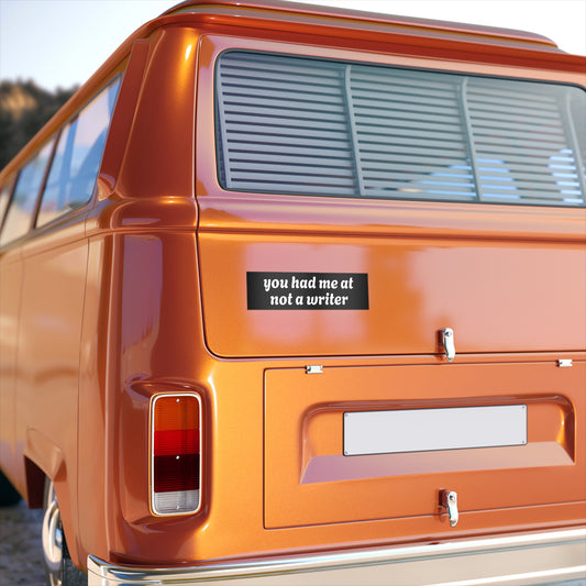 "you had me at not a writer" Bumper Sticker 11" x 3"