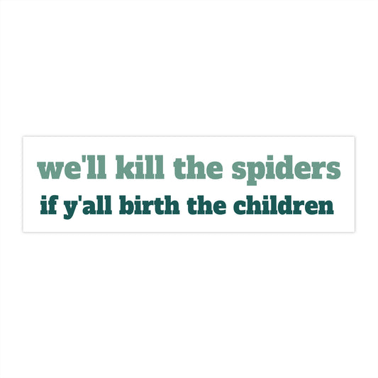 "we'll kill the spiders" Bumper Sticker 11" x 3"