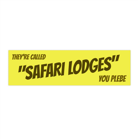 "They're Called Safari Lodges You Plebe" Bumper Sticker 11" x 3"